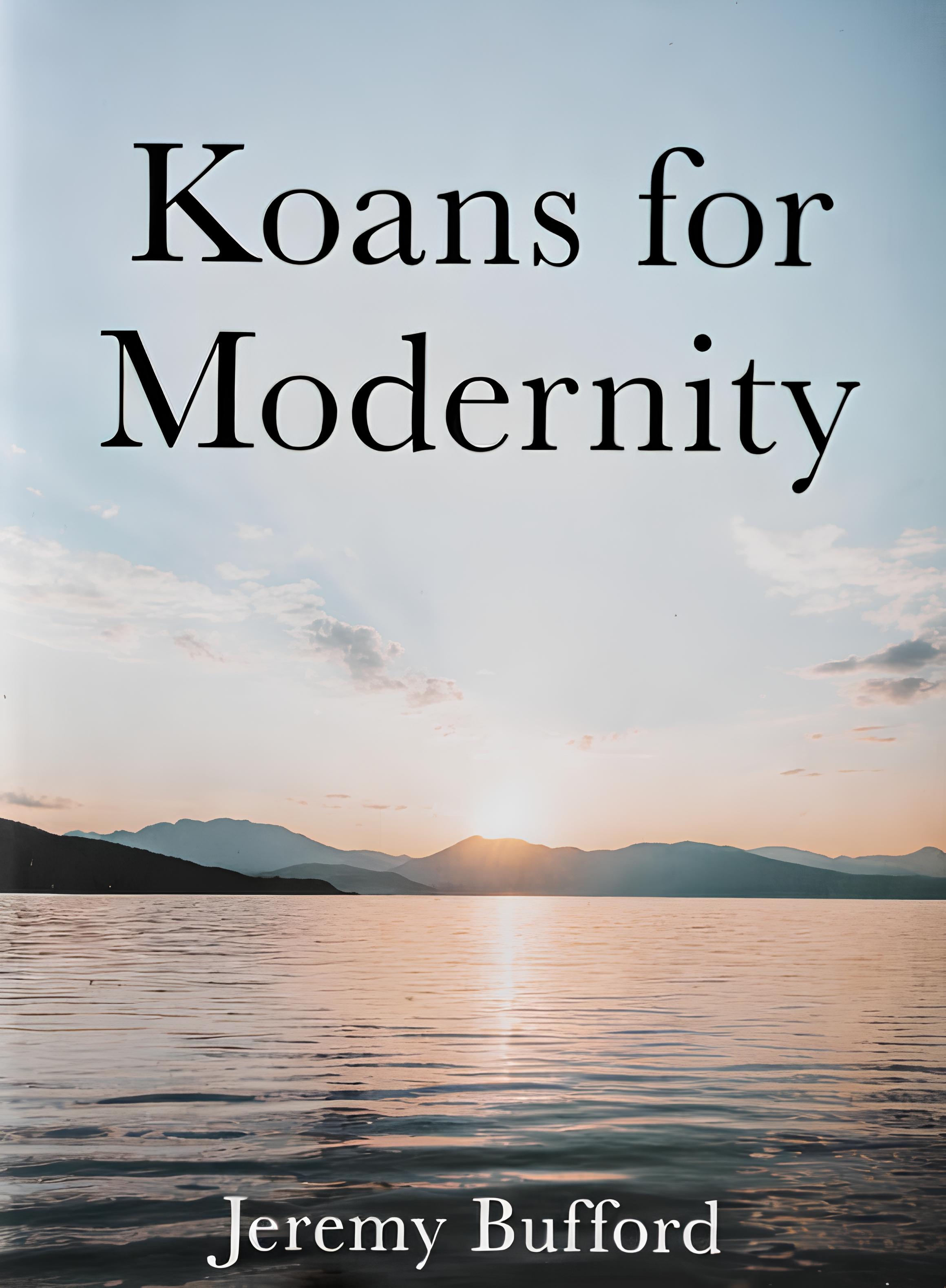 Koans for Modernity Volume One by Jeremy Bufford – modern Zen koans