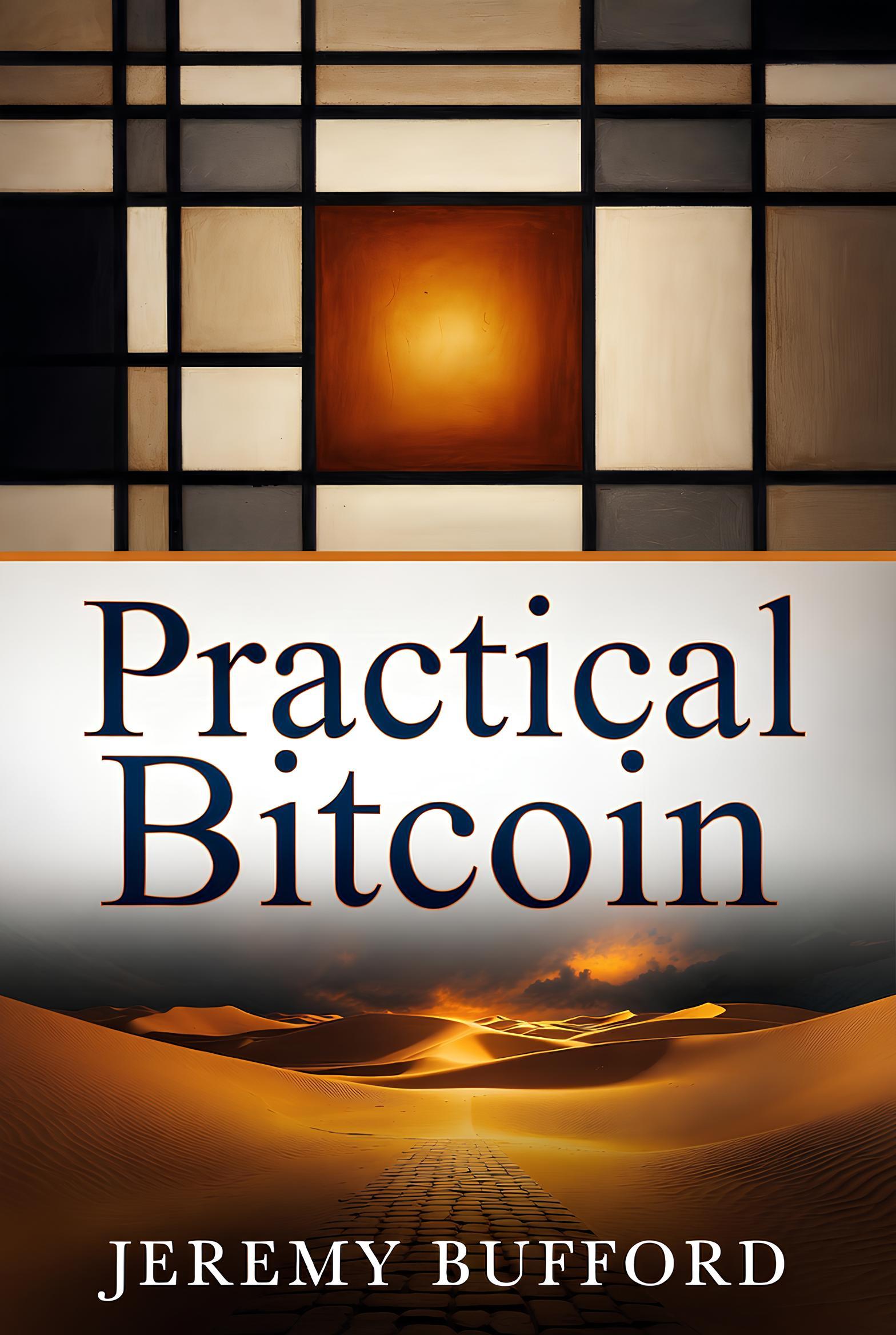 Practical Bitcoin by Jeremy Bufford – beginner-friendly Bitcoin guide