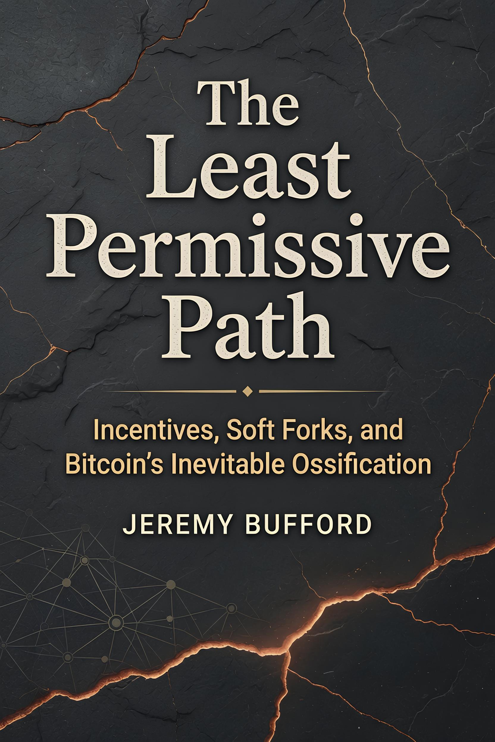 The Least Permissive Path by Jeremy Bufford – Bitcoin incentives, soft forks, and ossification
