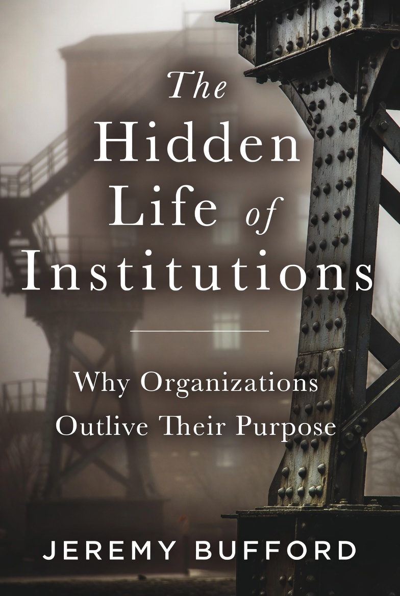 The Hidden Life of Institutions by Jeremy Bufford